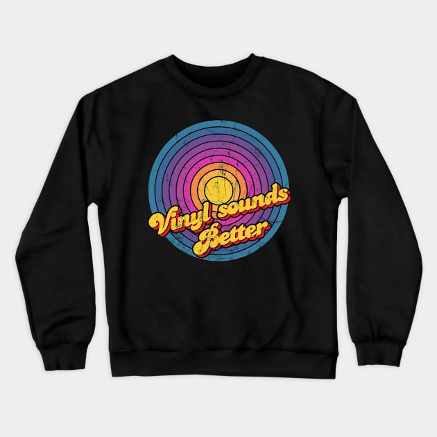 Vinyl Sounds Better Crewneck Sweatshirt by Jennifer